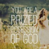You are a prized possession of God