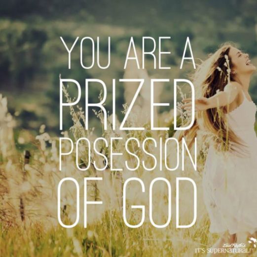 You are a prized possession of God