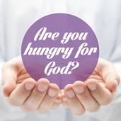 Are you hungry for God?
